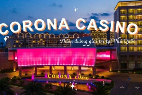 Khám phá những bí mật tại Corona Casino Phú Quốc cùng Phú Quốc Express
