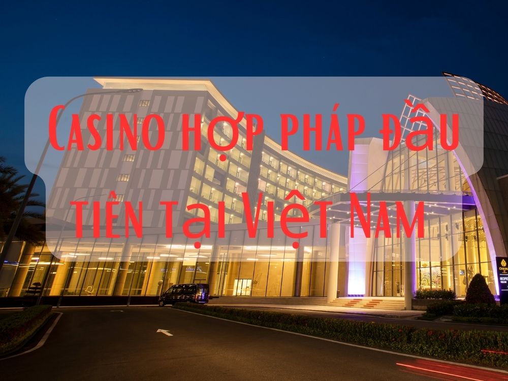 Corona Casino là casino hợp pháp đầu tiên tại Việt Nam