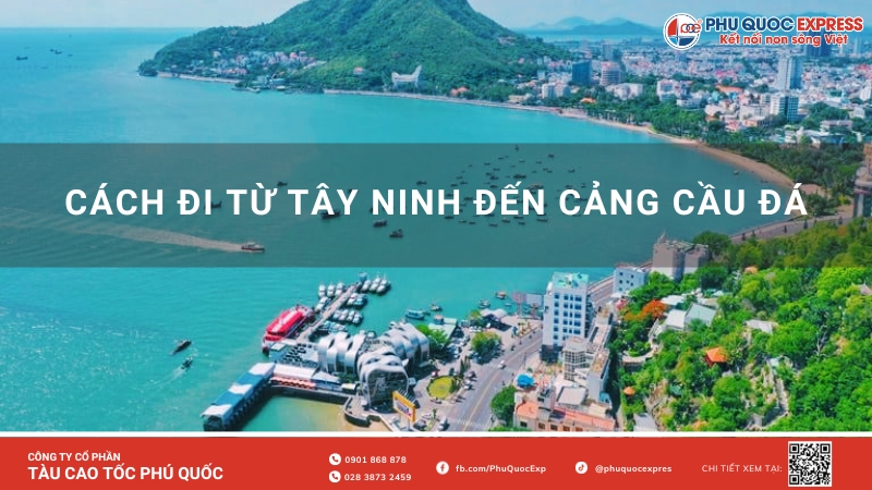 Hướng Dẫn Cách Đi Từ Tây Ninh Đến Cảng Cầu Đá Vũng Tàu Đi Côn Đảo (Cập Nhật Lịch Trình, Giá Vé)