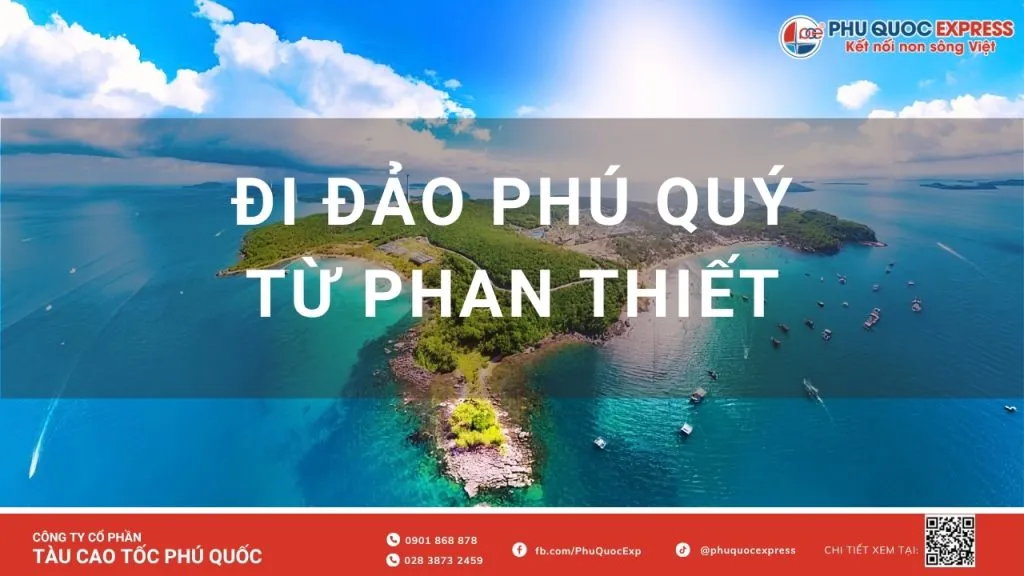 Phú Quý How long is the journey from Phan Thiết the mainland to the island? Review of 5 reliable shipping companies, latest ticket prices & schedules